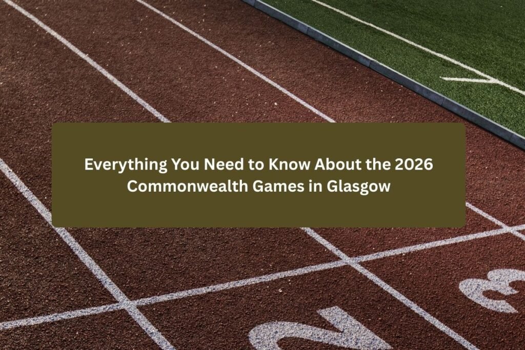 Everything You Need to Know About the 2026 Commonwealth Games in Glasgow
