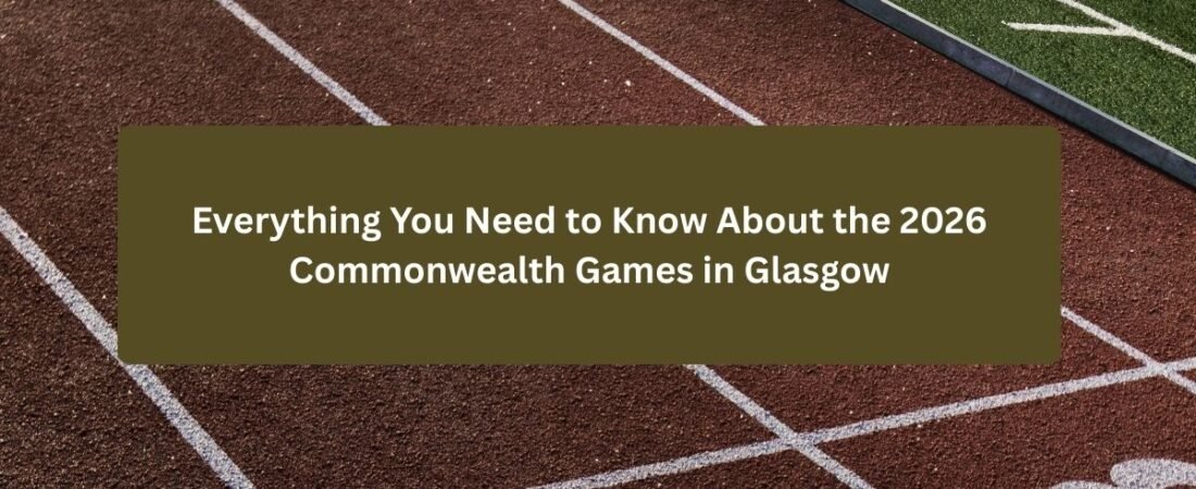 Everything You Need to Know About the 2026 Commonwealth Games in Glasgow