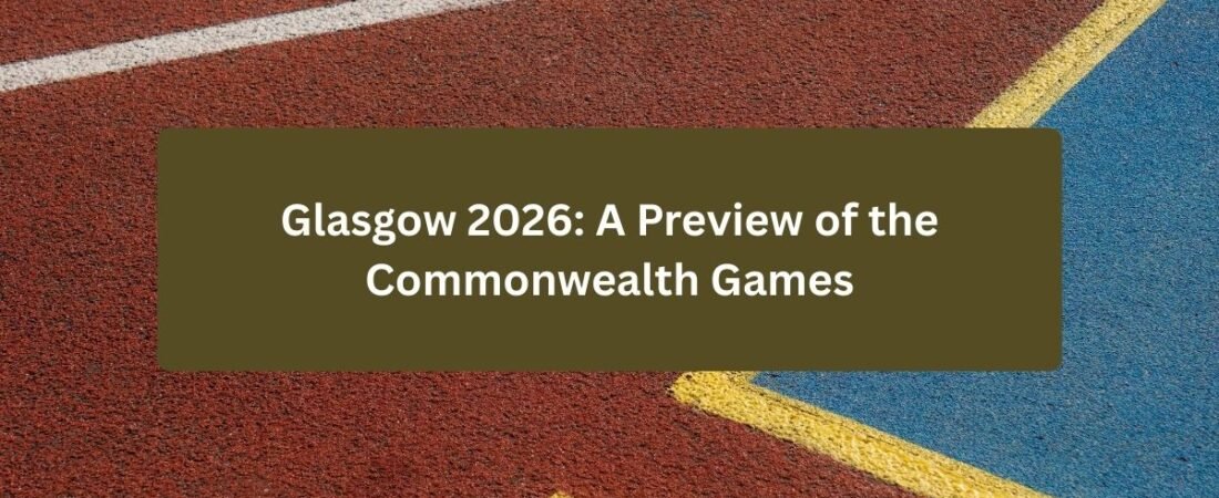 Glasgow 2026: A Preview of the Commonwealth Games